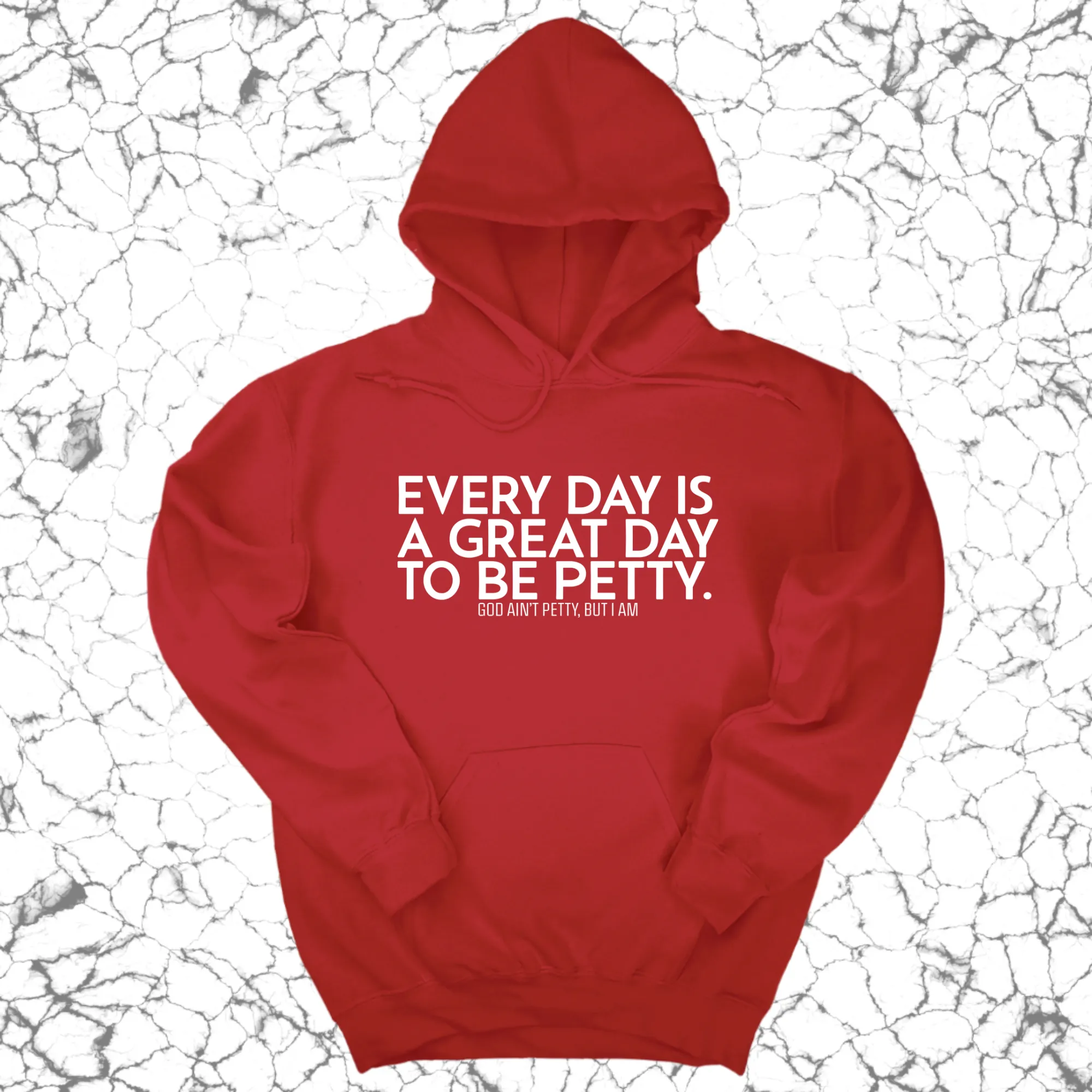 Every Day is a Great Day to Be Petty Unisex Hoodie