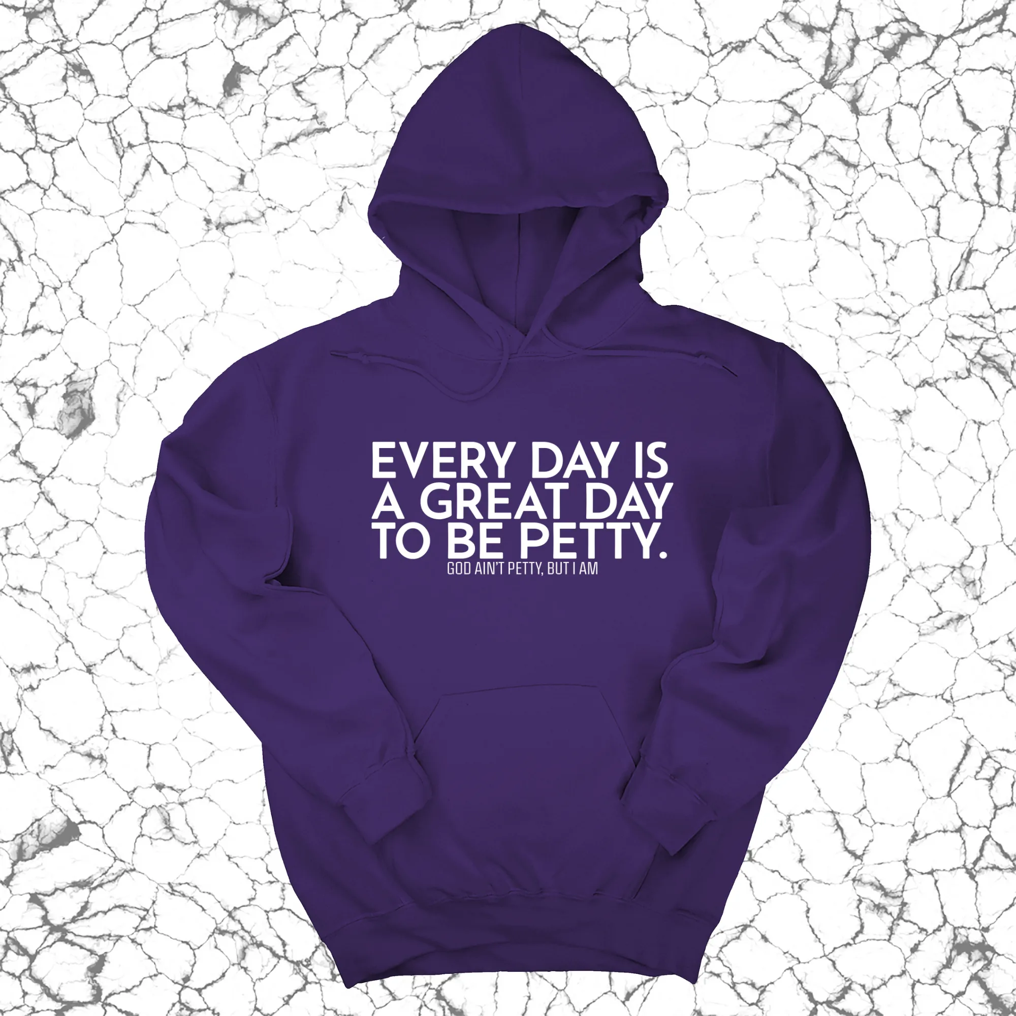 Every Day is a Great Day to Be Petty Unisex Hoodie