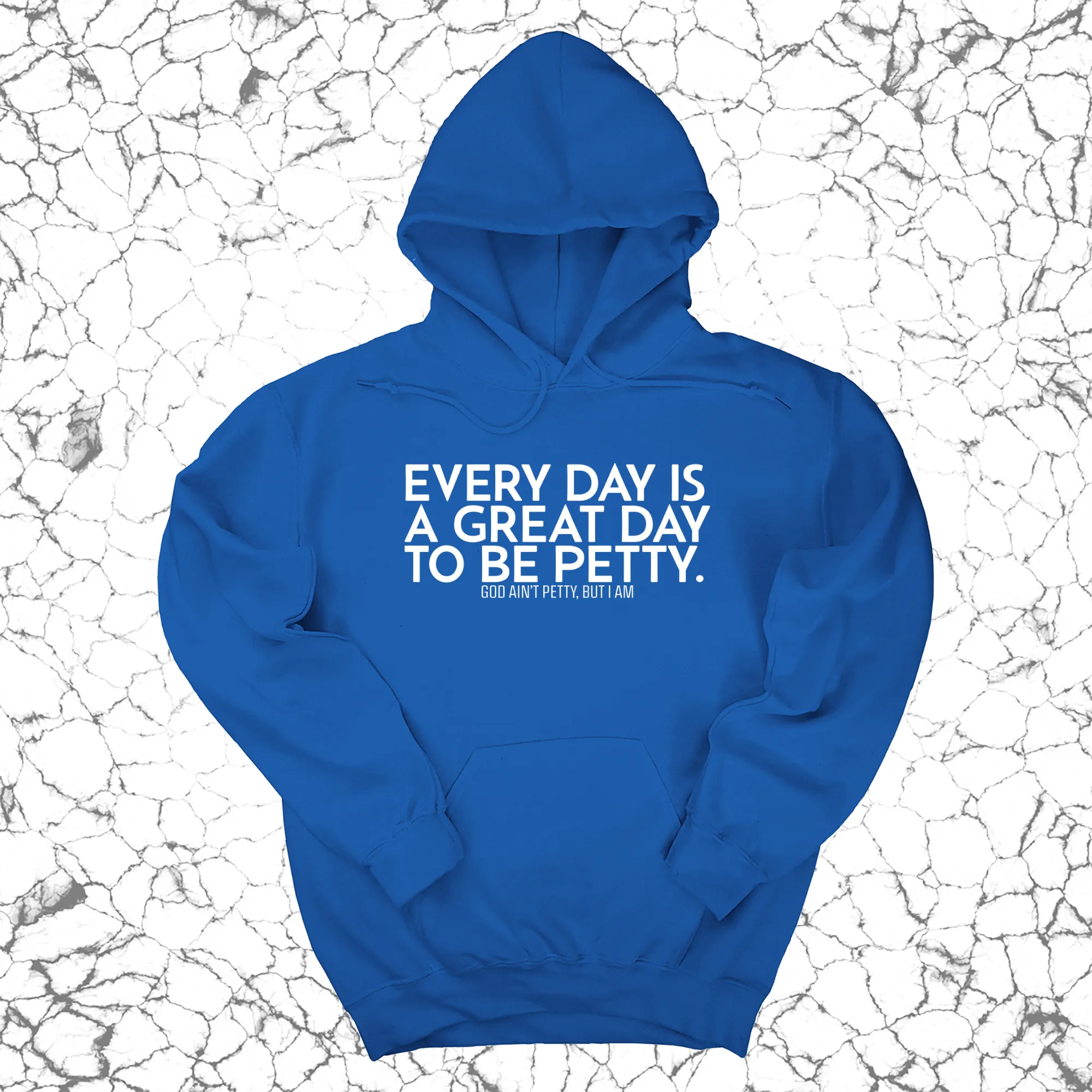 Every Day is a Great Day to Be Petty Unisex Hoodie
