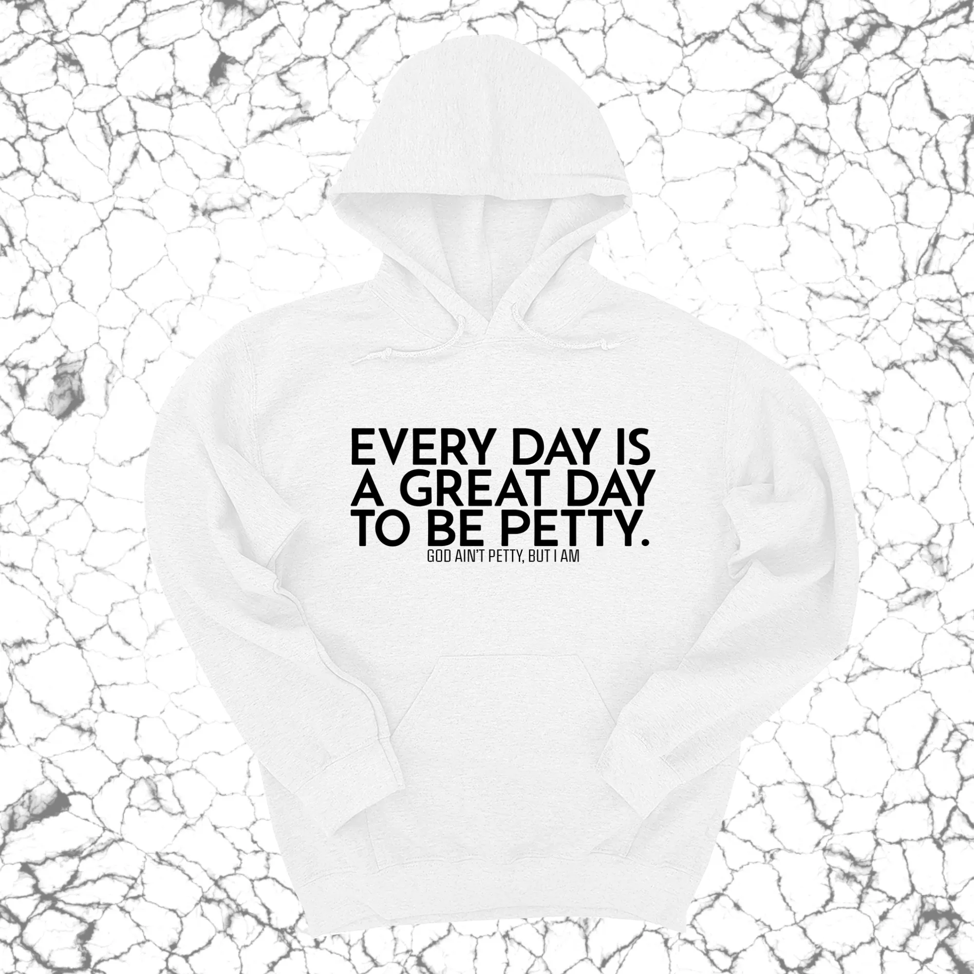 Every Day is a Great Day to Be Petty Unisex Hoodie