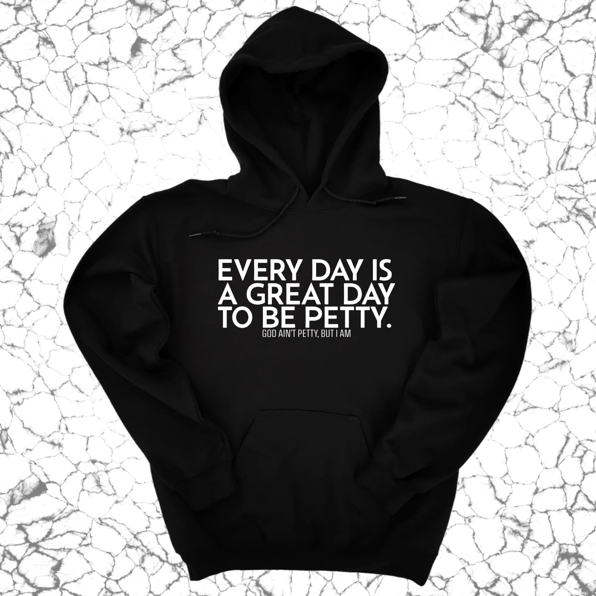 Every Day is a Great Day to Be Petty Unisex Hoodie
