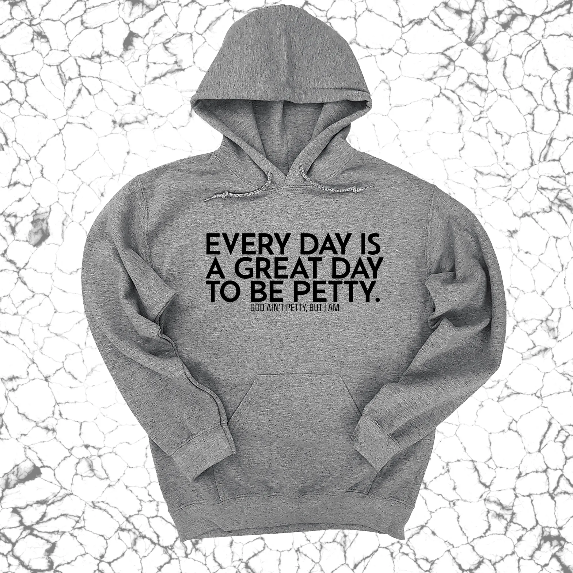 Every Day is a Great Day to Be Petty Unisex Hoodie