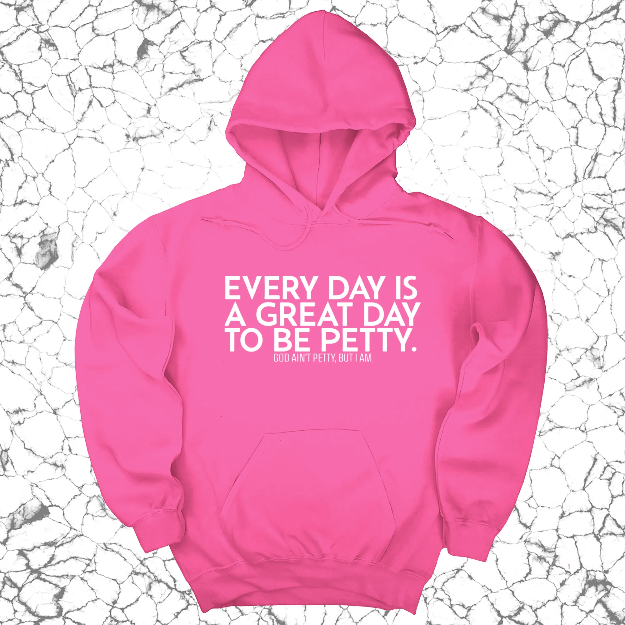 Every Day is a Great Day to Be Petty Unisex Hoodie