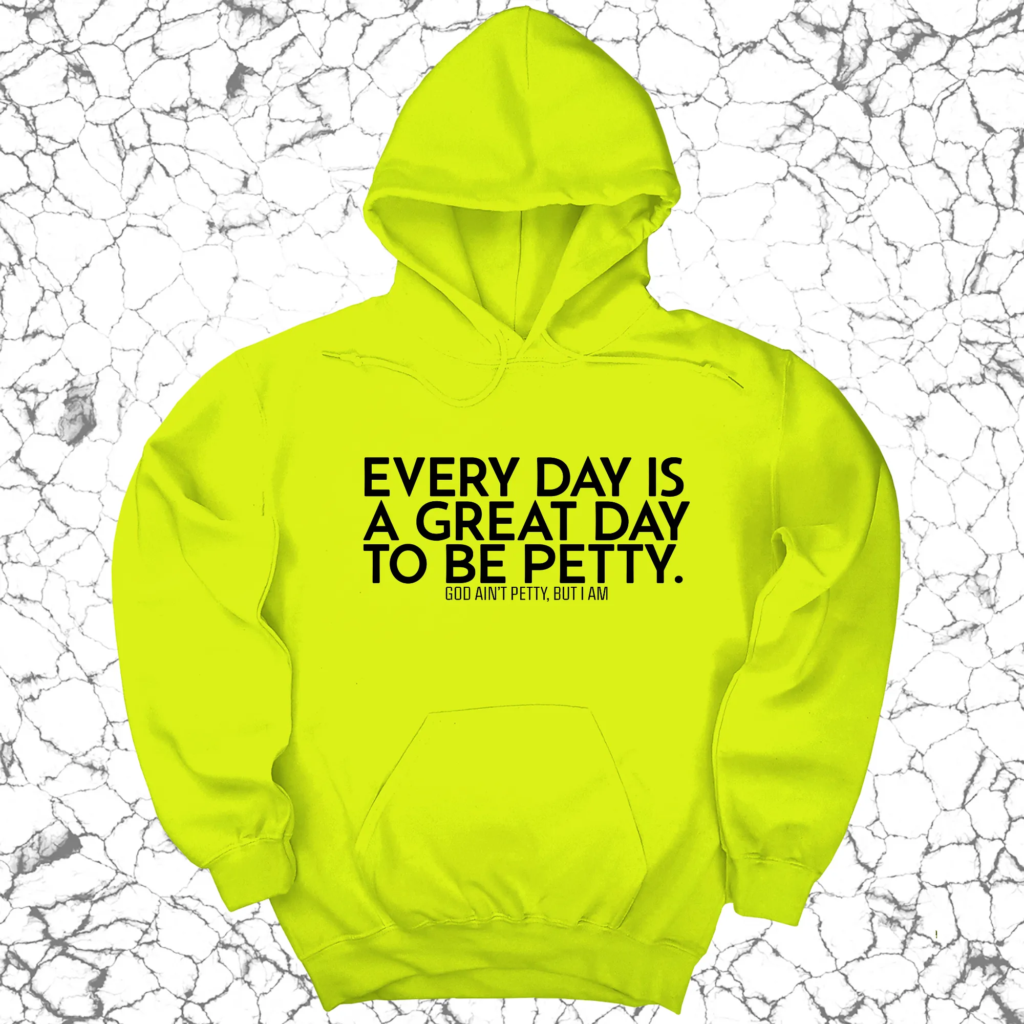 Every Day is a Great Day to Be Petty Unisex Hoodie